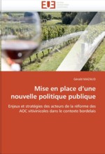 G�rald Mazaud : Mise en place d�une nouvelle politique publique: Enjeux et strat�gies des acteurs de la r�forme des AOC vitivinicoles dans le contexte bordelais