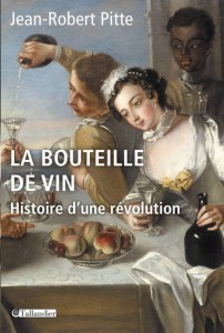 Jean-Robert Pitte, La bouteille de vin : Histoire d'une révolution